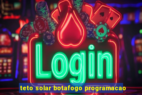 teto solar botafogo programacao